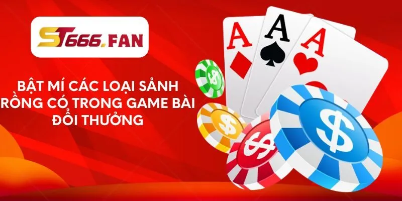 bat-mi-cac-loai-sanh-rong-co-trong-game-bai-doi-thuong