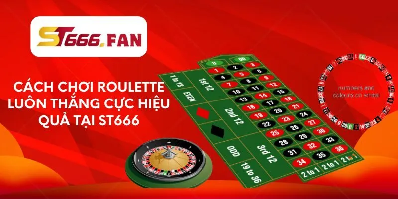 cach-choi-roulette-luon-thang-cuc-hieu-qua-tai-st666