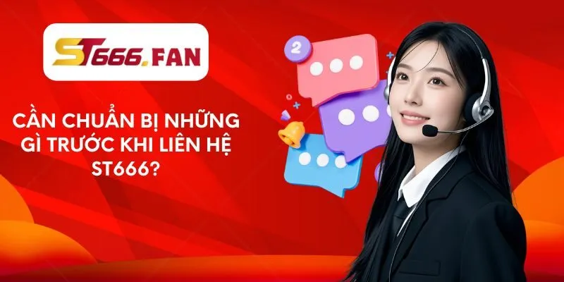can-chuan-bi-nhung-gi-truoc-khi-lien-he-st666
