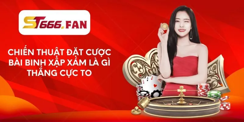chien-thuat-dat-cuoc-bai-binh-xap-xam-la-gi-thang-cuc-to