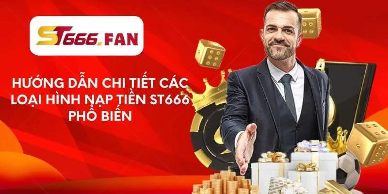 Hướng dẫn chi tiết các loại hình nạp tiền ST666 phổ biến