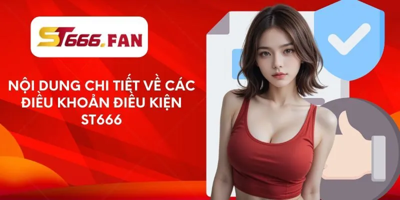 Nội dung chi tiết về các điều khoản điều kiện ST666