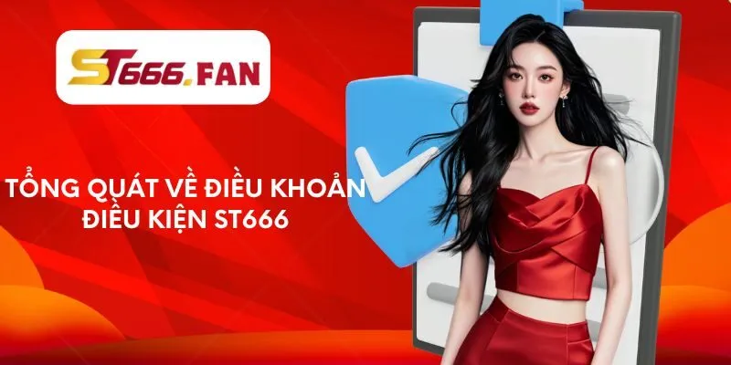 Tổng quát về điều khoản điều kiện ST666