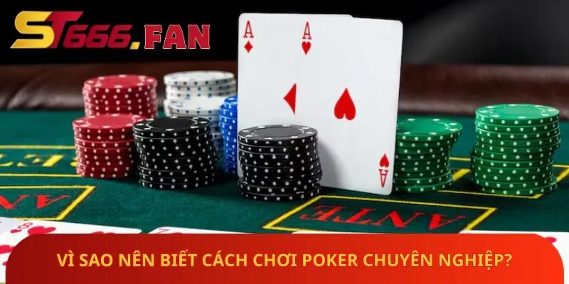 vi-sao-nen-biet-cach-choi-poker-chuyen-nghiep